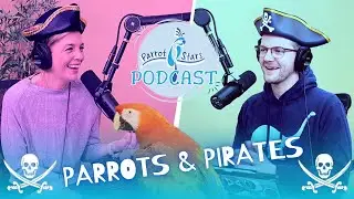 Parrots & Pirates | S4 E11 | Parrot Stars Podcast