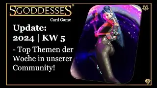 UPDATE | 2024 | KW 05 |  Top Themen der Woche in unserer Community!  5GODDESSES Card Game