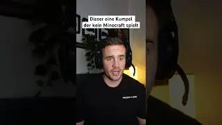 THIS BUDDY WHO DOESN'T PLAY MINECRAFT
