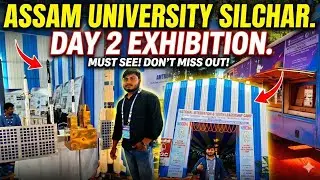 ASSAM UNIVERSITY SILCHAR Exhibition Day 2 🚀 ISRO | Army | NIT | Must Visit!
