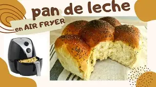 Pan en Freidora de Aire (Air Fryer) PAN DE LECHE