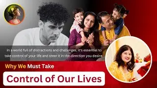 Why We Must Take Control of Our Lives: A Critical Issue