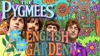 🌸 &ldquo;English Garden&rdquo; &ndash; The Pygmees (Original Beatles-Inspired Song) 🌸