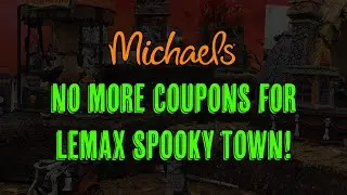 Michaels Stores - No More Coupons for Lemax Spooky Town!