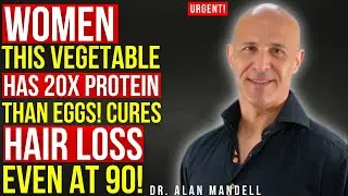 Stop Hair Loss Fast! This Vegetable Packs More Protein Than Eggs | Dr. Alan Mandell