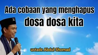 Ustadz Abdul Shomad. Ada cobaan yang menghapus dosa dosa kita 