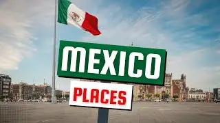 10 Best Places to Travel in Mexico - 2024