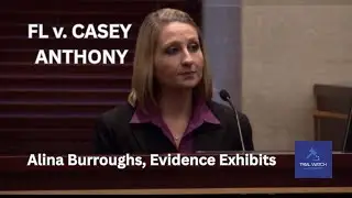 FL v. Casey Anthony | Part 105 - Alina Burroughs, Evidence Exhibits