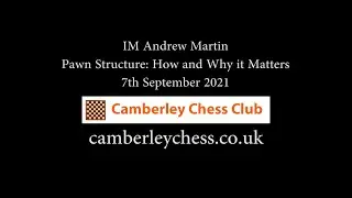 20210907 IM Andrew Martin, Pawn Structure: How and Why it Matters