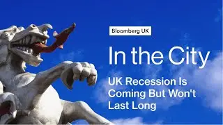UK Recession Is Coming But Won't Last Long | In The City