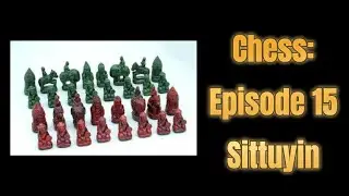 Chess: Episode 15 - Sittuyin