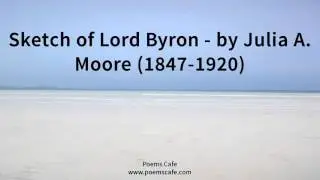 Sketch of Lord Byron   by Julia A  Moore 1847 1920