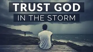 TRUST GOD IN THE STORM Persevering Through Hard Times Inspirational & Motivational Video