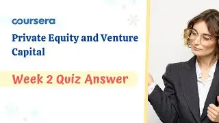 Private Equity and Venture Capital Week 2 Quiz Answer Coursera