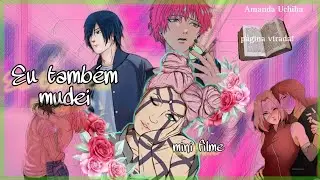 Mini~Filme Eu também mudei #Sasusaku