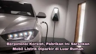 Berpotensi Korslet, Pabrikan Ini Sarankan Mobil Listrik Diparkir di Luar Rumah