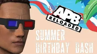 APB Reloaded Summer Birthday Bash July 29th - June 5th