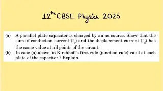 XII Physics 2025 A parallel plate capacitor is charged by an ac source. Show that the sum of conduct
