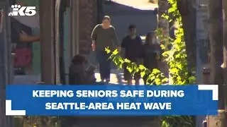 Keeping seniors safe during Seattle-area heat wave