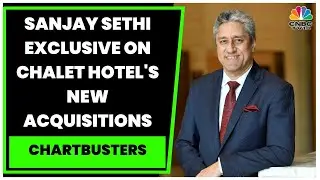 Chalet Hotels' Sanjay Sethi Exclusive On The Acquisition Of The Dukes Retreat & Sonmil Industries