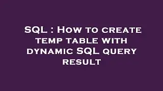 SQL : How to create temp table with dynamic SQL query result