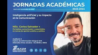 IA Y SU IMPACTO EN LA COMUNICACIÓN | MSc. Carlos Salvador | Jornadas Académicas FACSO