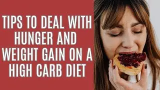 extreme HUNGER on a HIGH CARB and WEIGHT GAIN on a high carb diet