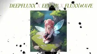 Deepfluxx x EEYUH! x Fluxxwave