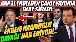 AKP'li trollden Canlı Yayında olay s&ouml;zler: Ekrem İmamoğlu 'DAYAĞI' hak ediyor!...