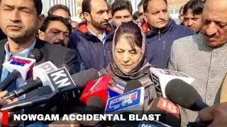 Nowgam  Blast: It&rsquo;s an Unfortunate Incident, Need Thorough Investigation, Says Mehbooba Mufti