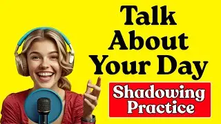 Как рассказать о своем дне на английском языке | Подкаст Shadowing Speaking для начинающих