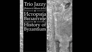 History of Byzantium (Istorija Vizantije) &ldquo;Trio Jazzy&rdquo; Petrović-Blam-Jelić, 1989