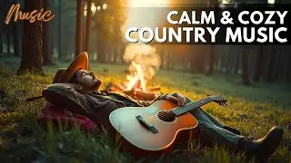 Relaxing Country Music | Peaceful Country Soundscape &ndash; Best Guitar Mix for Calm Days
