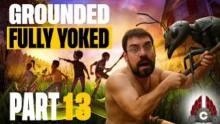 Grounded Fully Yoked Update 1.4 | Cozy Stream | Part 13