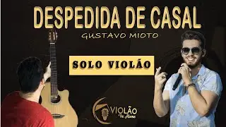 Despedida de Casal - Gustavo Mioto | Como fazer o solo