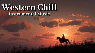 Western Chill Music | 1 Hour Peaceful Background for Relax