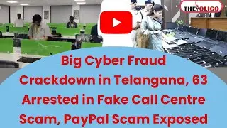 PayPal Scam Exposed: Big Cyber Fraud Crackdown in Telangana, 63 Arrested in Fake Call Centre Scam!