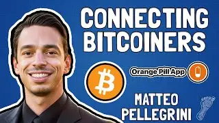 Connecting Bitcoiners: Matteo Pellegrini and the Orange Pill App Story - FFS 88