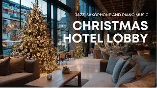 Christmas Hotel Lobby Jazz 2026, Saxophone and Piano | Cozy Holiday Music for Relaxing Evenings