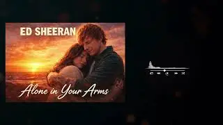 Ed Sheeran - Alone in Your Arms🔥| Trending English Song
