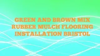 Green and Brown Mix Rubber Mulch Flooring Installation Bristol