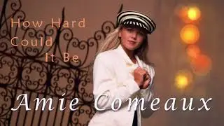 Amie Comeaux - How Hard Could It Be