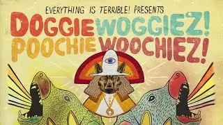 EVERYTHING IS TERRIBLE!: Doggiewoggiez Poochiewoochiez (2012)