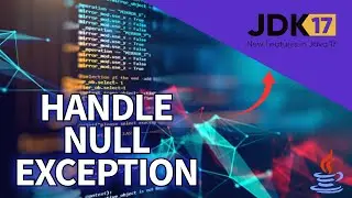 How to Handle Null Exceptions in Java 17 2025?