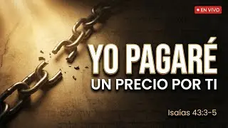 Yo pagar&eacute; un precio por ti | Isa&iacute;as 43:3&ndash;5 (Shabbat) &mdash; Efra&iacute;m retorna