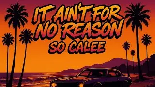 So Calee - It Ain&rsquo;t For No Reason 