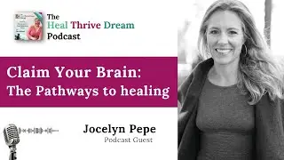 Podcast EP197: Claim Your Brain: The Pathways to healing with Jocelyn