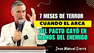 José Manuel Sierra Predicas - 7 Meses de Terror Cuando el Arca del Pacto Cayó en Manos del Enemigo