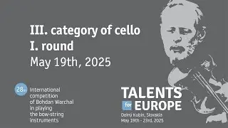 Talents for Europe 2025 | III. category of cello I. round | May 19th, 2025