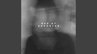 Bad at Goodbyes